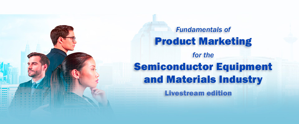 Fundamentals of Product Marketing for the Semiconductor Equipment and Materials Industry, livestream Edition